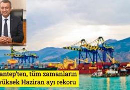 Gaziantep’ten, tüm zamanların en yüksek Haziran ayı rekoru